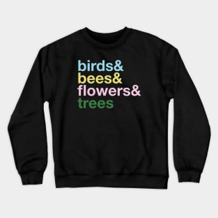 the Birds and The Bees and the Flowers and the Trees Crewneck Sweatshirt